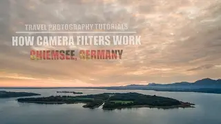Travel Photography Tutorial: How Camera Filters Work - Chiemsee, Germany