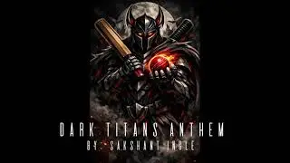 Dark Titans Anthem 🏆 By Sakshant Ingle