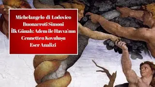 Michelangelo  İlk Günah ve Cennetten Kovuluş  Panofsky’nin Üç Aşamalı İkonografik Analizi