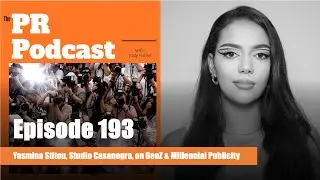 193. Yasmina Stitou, Founder, Studio Casanegra, on GenZ and Millennial Publicity