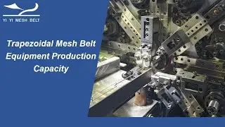 YIYI Trapezoidal Mesh Belt Equipment Production Capacity