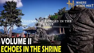 How to Complete Volume II Echoes in the Shrine in Where Winds Meet