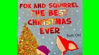 FOX and SQUIRREL The Best Christmas Ever - BOOK - Read Aloud