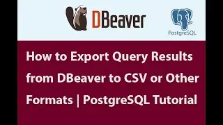 How to Export Query Results from DBeaver to CSV or Other Formats | PostgreSQL Tutorial #export