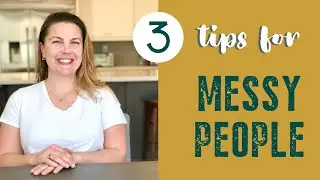 3 Tips For Messy People