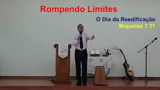 Rompendo Limites 4 - O Dia da Reedifica&ccedil;&atilde;o - IPpV - Igreja Porta para Vida