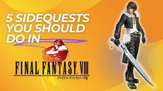 5 Sidequests you should do in Final Fantasy 8