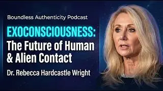 Exoconsciousness: The Future of Human & Alien Contact | Dr. Rebecca Hardcastle Wright