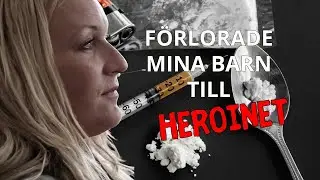 HEROINET GJORDE ATT JAG FÖRLORADE MINA BARN