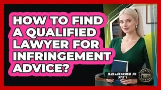 How To Find A Qualified Lawyer For Infringement Advice?