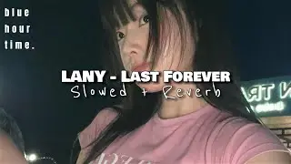 LANY - Last Forever [ Slowed + Reverb ]