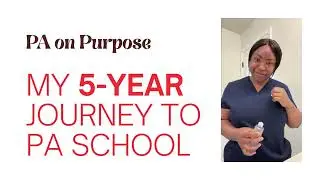 My 5 year Journey to PA School | My Non-Traditional Path to PA School