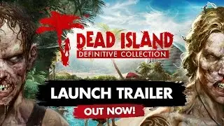 Dead Island Definitive - Launch Trailer