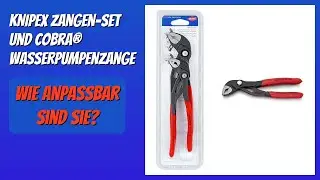 BEWERTUNG (2025): KNIPEX Zangen-Set und Cobra&reg; Wasserpumpenzange. Infos
