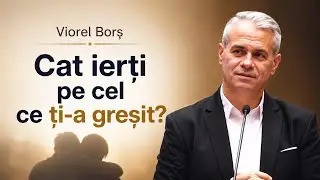 Viorel Borș-❗️Ierți pe cel ce ți-a greșit?