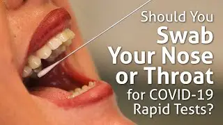 Should You Swab Your Nose, Throat, or Both for COVID-19 Rapid Tests?