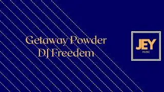 Getaway Powder - DJ Freedem | JEY MUSIC 2053