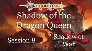 Dragonlance: Shadow of the Dragon Queen. Session 8. Kalaman. Shadow of War.