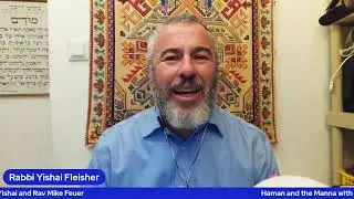 Haman and the Manna with Rabbi Yishai and Rav Mike Feuer