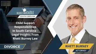 Child Support Responsibilities In South Carolina - Legal Insights From Rhett Burney Law