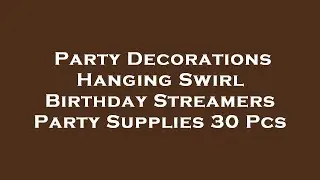 Party Decorations Hanging Swirl Birthday Streamers Party Supplies 30 Pcs Amazon Review