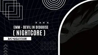 EMM - Devil in Disguise  ( Nightcore )