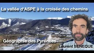 Géographie des Pyrénées  - La vallée d'ASPE à la croisée des chemins - Laurent SENEQUE