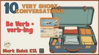 Be verb + Verb -ing - 10 Very Short Conversations | Mark Kulek ESL