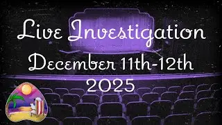Live Paranormal Investigation December 11th-12th 2025