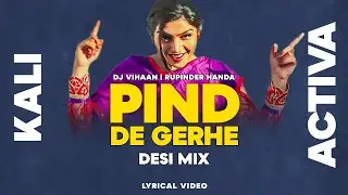 PIND DE GERHE (Desi Mix) | KALI ACTIVA | Dj Vihaan | Rupinder Handa | Lyrical Video | Viral Song