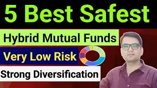 Best 5 Safest Mutual Funds To Invest In India | Best Low Risk High Growth Hybrid Mutual Funds