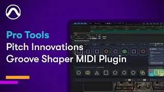 Pitch Innovations Groove Shaper MIDI Plugin &mdash; Pro Tools
