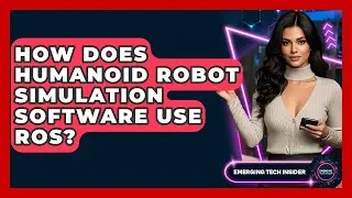 How Does Humanoid Robot Simulation Software Use ROS? - Emerging Tech Insider