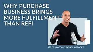 Art of Mortgage Marketing: Why Purchase Business Brings More Fulfillment than Refi