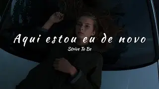 Strive To Be - Here I Am Again (tradu&ccedil;&atilde;o)
