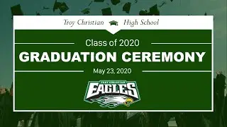 Troy Christian High School - Class of 2020 - Graduation Ceremony