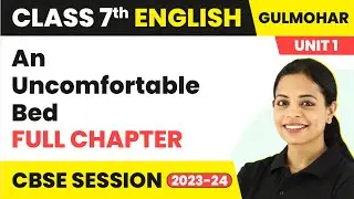 An Uncomfortable Bed - Full Chapter Explanation & Question Answer | Class 7 English Unit 1 |Gulmohar