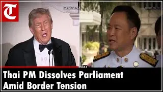 Political Shake-Up: Thai PM Dissolves Parliament as Cambodia Border Tensions Rise