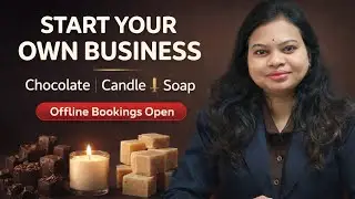Start Your Own Business | Chocolate, Candle & Soap Offline Training