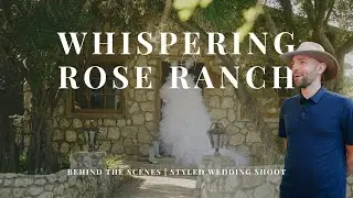 Whispering Rose Ranch  | Styled Shoot Behind the Scenes