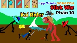 P10 🔥 Tự L&agrave;m Game Stick War Scratch -  Kai Rider khổng lồ