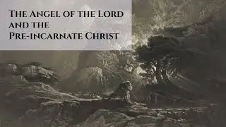 Is the Angel of the Lord the Pre-Incarnate Christ?