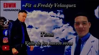 Edwin Hernadez ft a freddy vel&aacute;squez Tema el valle de los huesos secos