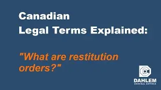 Canadian Legal Terms Explained - What are restitution orders?