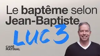 Luc 3 : Le baptême selon Jean-Baptiste | Claude Houde