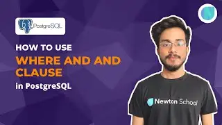 How to use WHERE and AND clause in PostgreSQL || Newton School