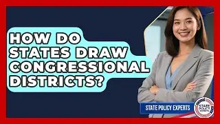 How Do States Draw Congressional Districts? - State Policy Experts