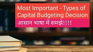 #2 Financial Mgt | Types/Classification Of Capital Budgeting Decision | In Hindi
