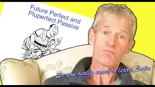 Latin 2 Lesson 12: Future Perfect and Pluperfect Passive | So You Really Want to Learn Latin