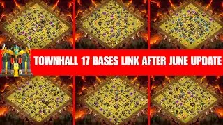 TOWNHALL 17 NEW UPDATED BASES LINKS AFTER JUNE UPDATE | CLASH OF CLANS |